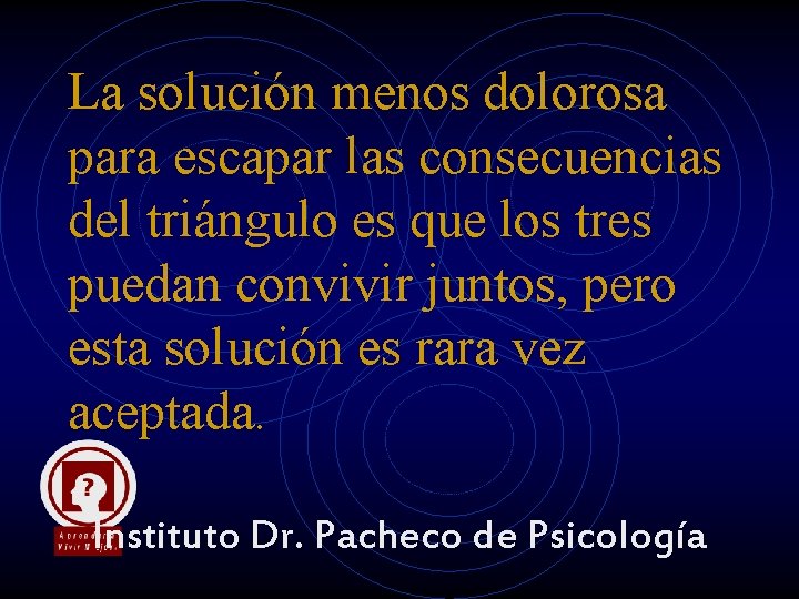 La solución menos dolorosa para escapar las consecuencias del triángulo es que los tres La solución menos dolorosa para escapar las consecuencias del triángulo es que los tres