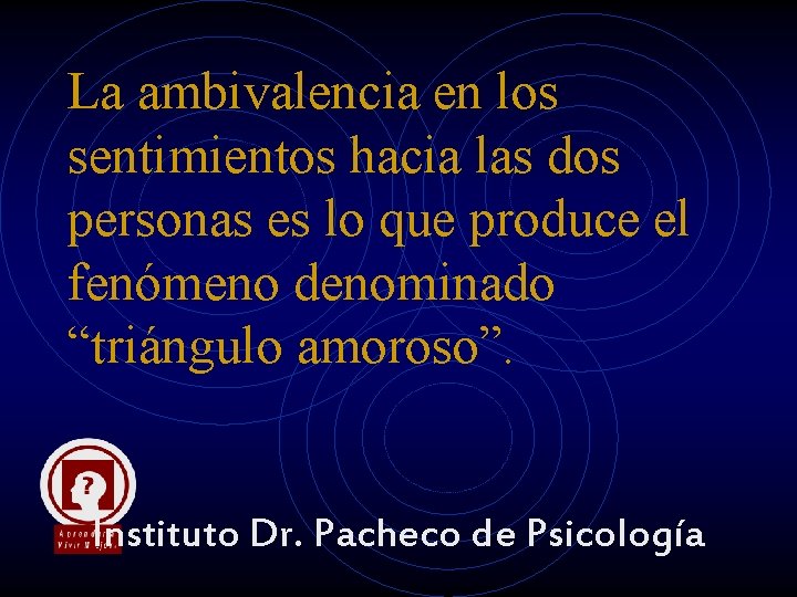 La ambivalencia en los sentimientos hacia las dos personas es lo que produce el La ambivalencia en los sentimientos hacia las dos personas es lo que produce el