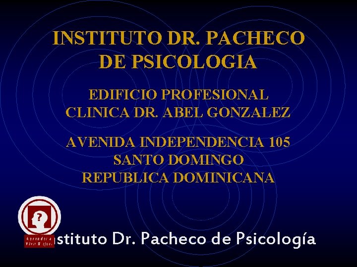 INSTITUTO DR. PACHECO DE PSICOLOGIA EDIFICIO PROFESIONAL CLINICA DR. ABEL GONZALEZ AVENIDA INDEPENDENCIA 105