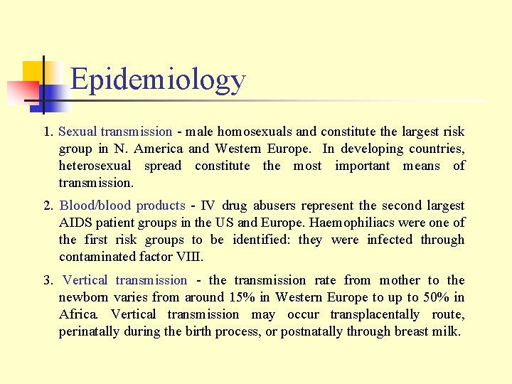 Epidemiology 1. Sexual transmission - male homosexuals and constitute the largest risk group in