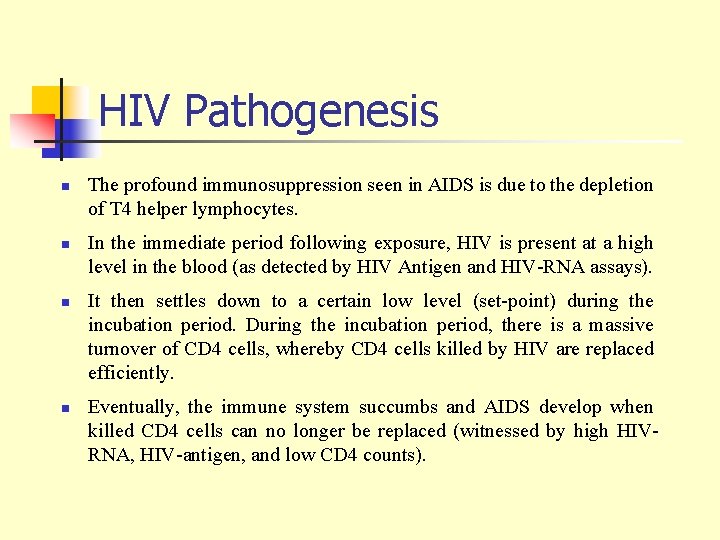 HIV Pathogenesis n n The profound immunosuppression seen in AIDS is due to the