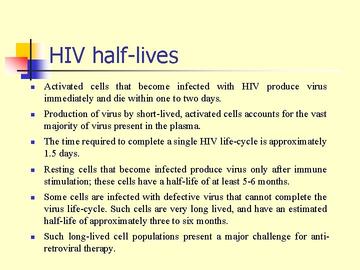 HIV half-lives n n n Activated cells that become infected with HIV produce virus