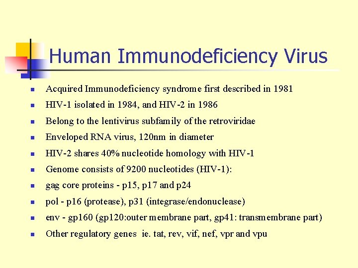 Human Immunodeficiency Virus n Acquired Immunodeficiency syndrome first described in 1981 n HIV-1 isolated