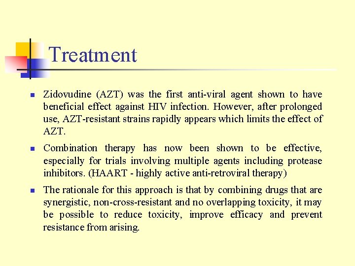 Treatment n n n Zidovudine (AZT) was the first anti-viral agent shown to have