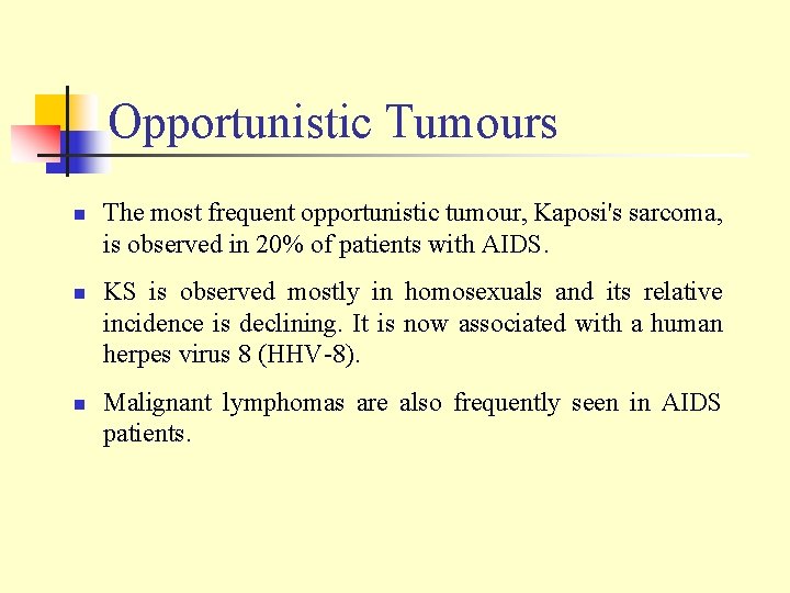 Opportunistic Tumours n n n The most frequent opportunistic tumour, Kaposi's sarcoma, is observed