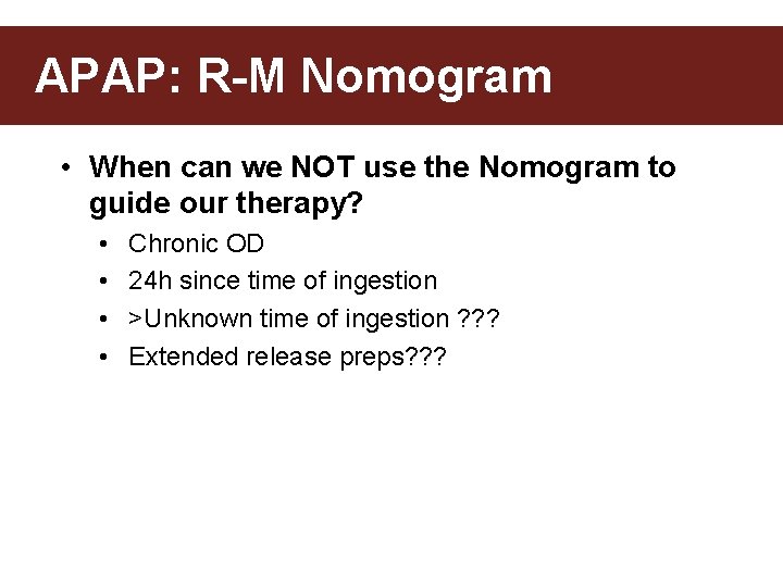 APAP: R-M Nomogram • When can we NOT use the Nomogram to guide our