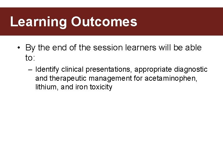 Learning Outcomes • By the end of the session learners will be able to: