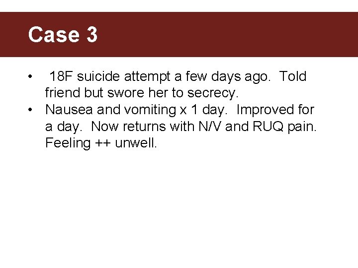 Case 3 • 18 F suicide attempt a few days ago. Told friend but