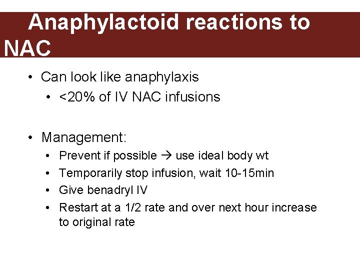 Anaphylactoid reactions to NAC • Can look like anaphylaxis • <20% of IV NAC