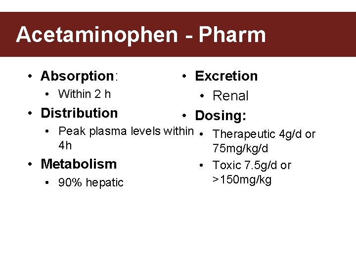 Acetaminophen - Pharm • Absorption: • Within 2 h • Distribution • Excretion •