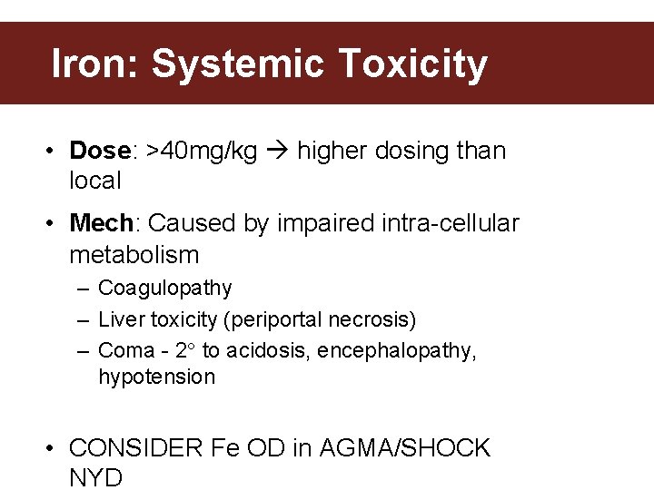 Iron: Systemic Toxicity • Dose: >40 mg/kg higher dosing than local • Mech: Caused