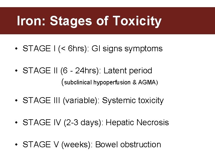 Iron: Stages of Toxicity • STAGE I (< 6 hrs): GI signs symptoms •