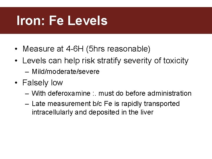 Iron: Fe Levels • Measure at 4 -6 H (5 hrs reasonable) • Levels