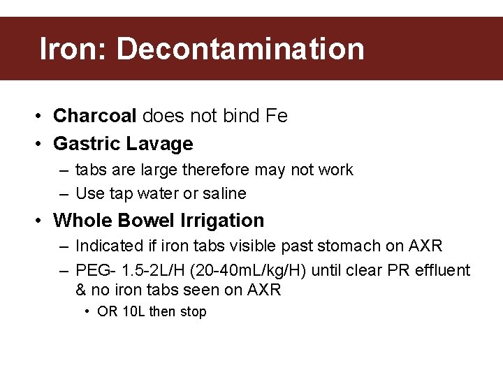 Iron: Decontamination • Charcoal does not bind Fe • Gastric Lavage – tabs are