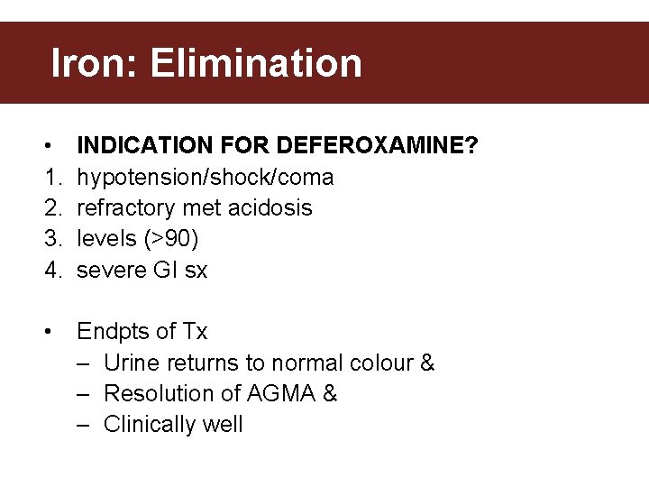 Iron: Elimination • 1. 2. 3. 4. INDICATION FOR DEFEROXAMINE? hypotension/shock/coma refractory met acidosis