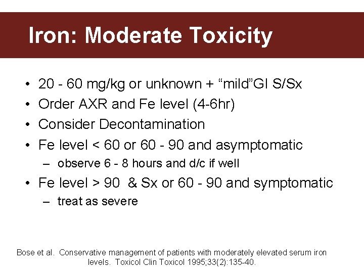 Iron: Moderate Toxicity • • 20 - 60 mg/kg or unknown + “mild”GI S/Sx