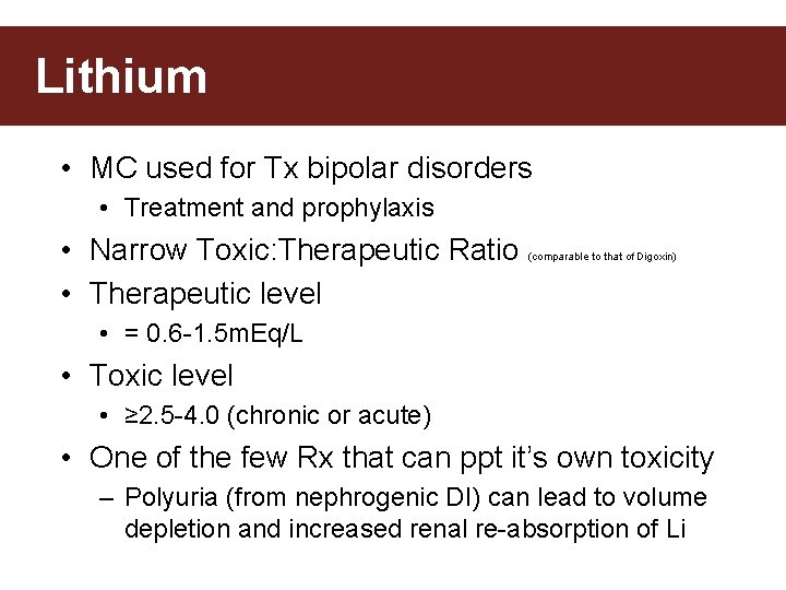 Lithium • MC used for Tx bipolar disorders • Treatment and prophylaxis • Narrow
