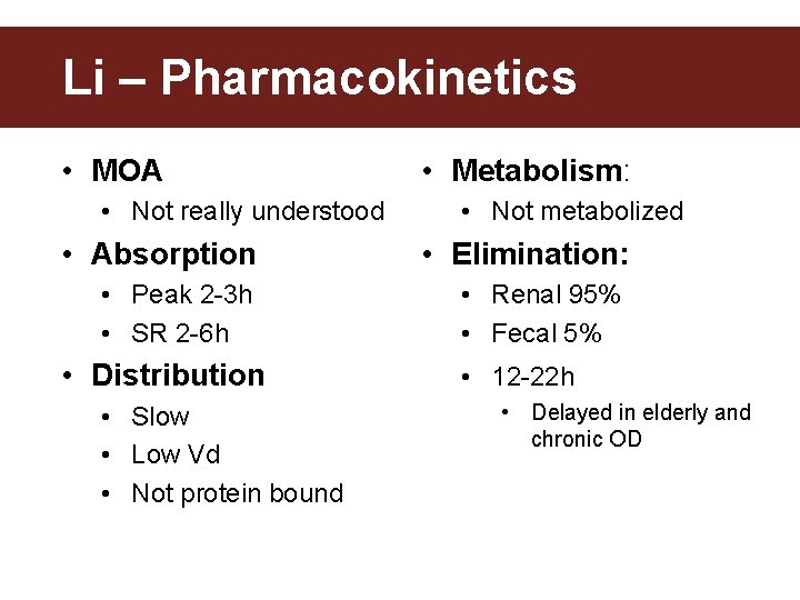 Li – Pharmacokinetics • MOA • Not really understood • Metabolism: • Not metabolized