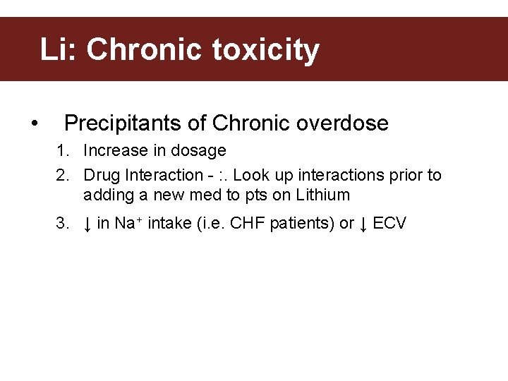 Li: Chronic toxicity • Precipitants of Chronic overdose 1. Increase in dosage 2. Drug