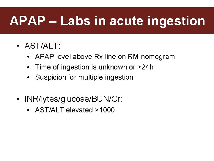 APAP – Labs in acute ingestion • AST/ALT: • APAP level above Rx line