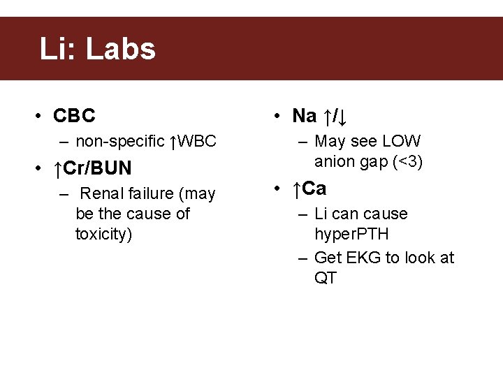 Li: Labs • CBC – non-specific ↑WBC • ↑Cr/BUN – Renal failure (may be