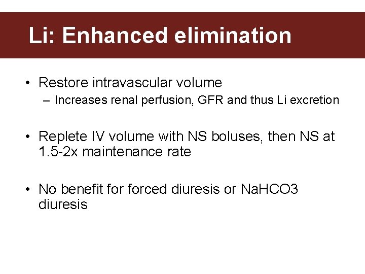 Li: Enhanced elimination • Restore intravascular volume – Increases renal perfusion, GFR and thus