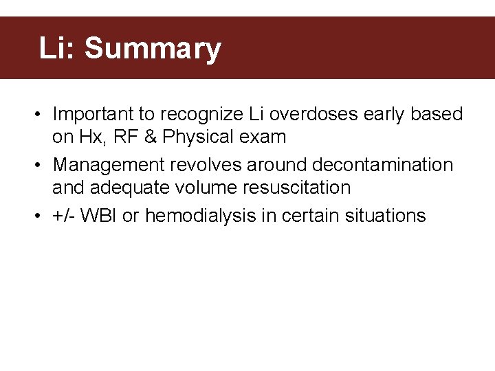 Li: Summary • Important to recognize Li overdoses early based on Hx, RF &