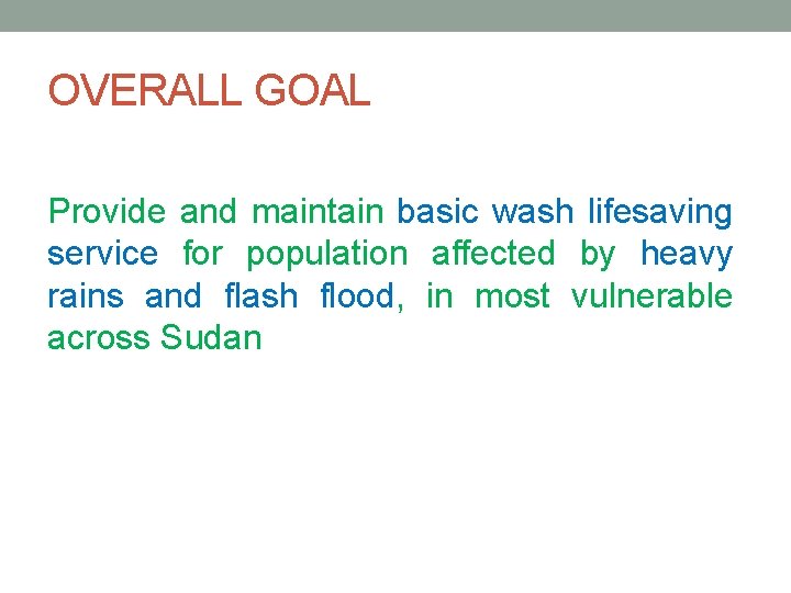 OVERALL GOAL Provide and maintain basic wash lifesaving service for population affected by heavy