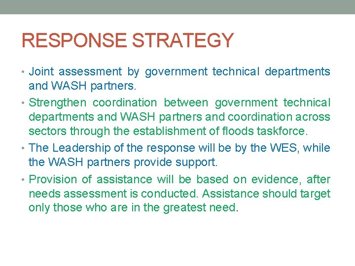 RESPONSE STRATEGY • Joint assessment by government technical departments and WASH partners. • Strengthen