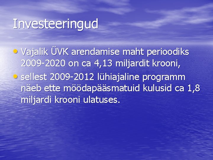 Investeeringud • Vajalik ÜVK arendamise maht perioodiks 2009 -2020 on ca 4, 13 miljardit