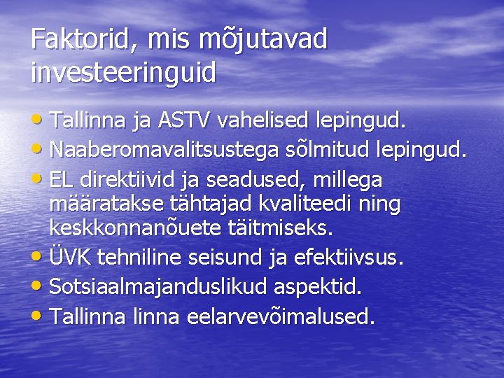 Faktorid, mis mõjutavad investeeringuid • Tallinna ja ASTV vahelised lepingud. • Naaberomavalitsustega sõlmitud lepingud.