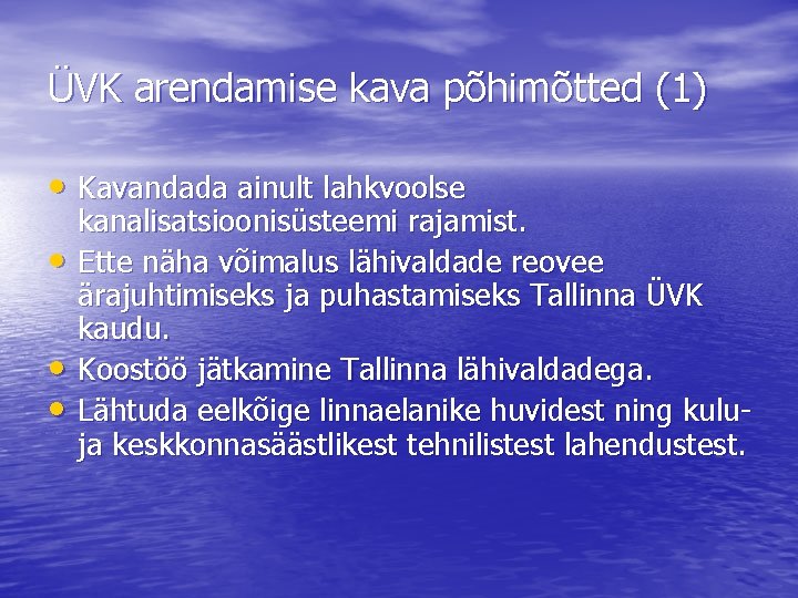 ÜVK arendamise kava põhimõtted (1) • Kavandada ainult lahkvoolse • • • kanalisatsioonisüsteemi rajamist.