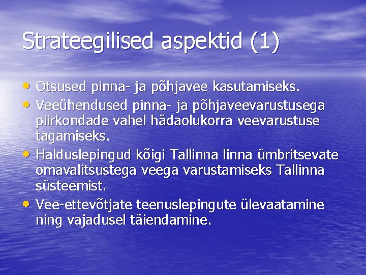 Strateegilised aspektid (1) • Otsused pinna- ja põhjavee kasutamiseks. • Veeühendused pinna- ja põhjaveevarustusega