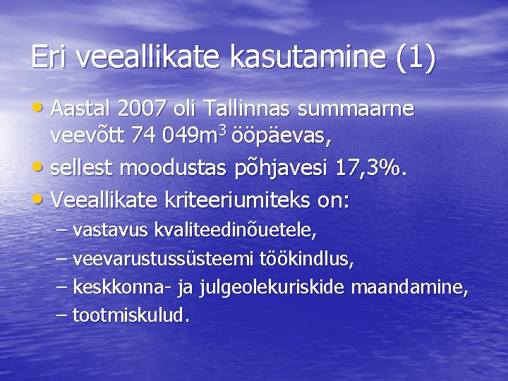 Eri veeallikate kasutamine (1) • Aastal 2007 oli Tallinnas summaarne veevõtt 74 049 m