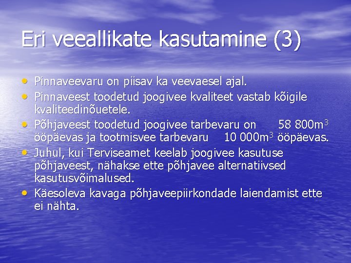 Eri veeallikate kasutamine (3) • Pinnaveevaru on piisav ka veevaesel ajal. • Pinnaveest toodetud