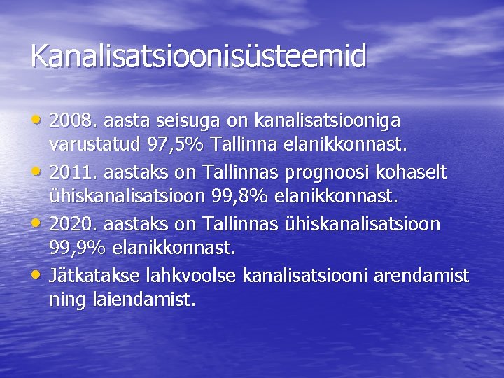 Kanalisatsioonisüsteemid • 2008. aasta seisuga on kanalisatsiooniga • • • varustatud 97, 5% Tallinna