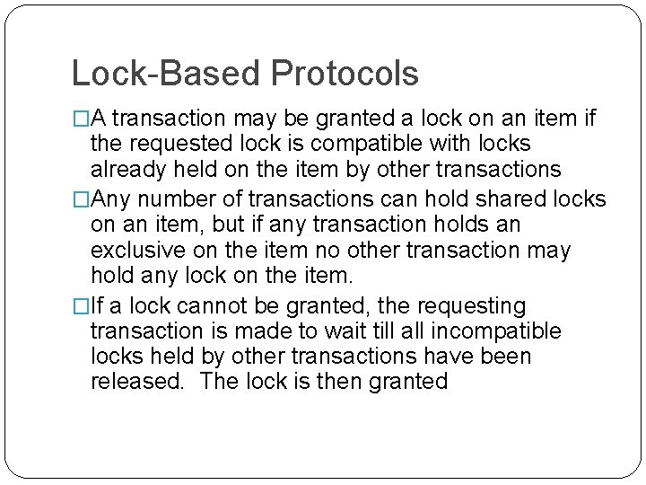 Lock-Based Protocols �A transaction may be granted a lock on an item if the