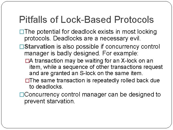 Pitfalls of Lock-Based Protocols �The potential for deadlock exists in most locking protocols. Deadlocks