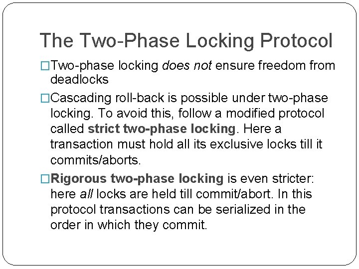 The Two-Phase Locking Protocol �Two-phase locking does not ensure freedom from deadlocks �Cascading roll-back