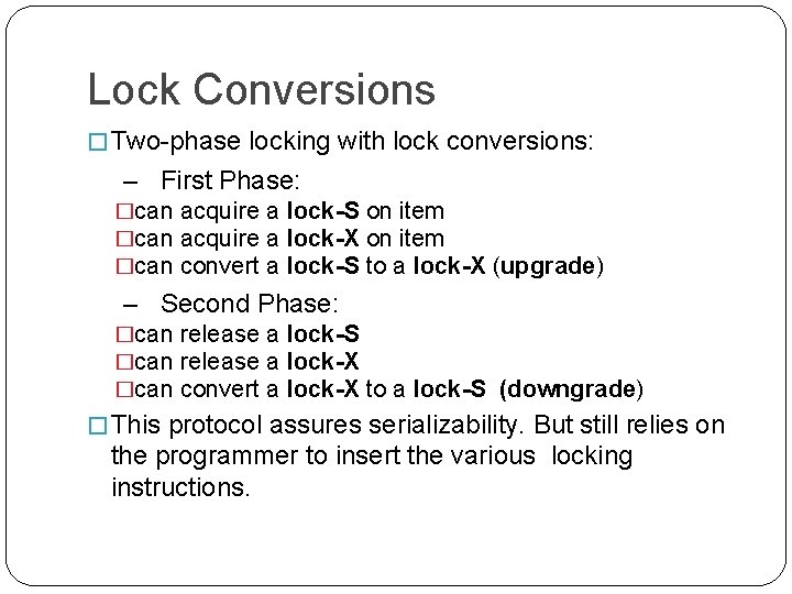 Lock Conversions � Two-phase locking with lock conversions: – First Phase: �can acquire a