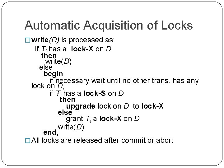 Automatic Acquisition of Locks � write(D) is processed as: if Ti has a lock-X