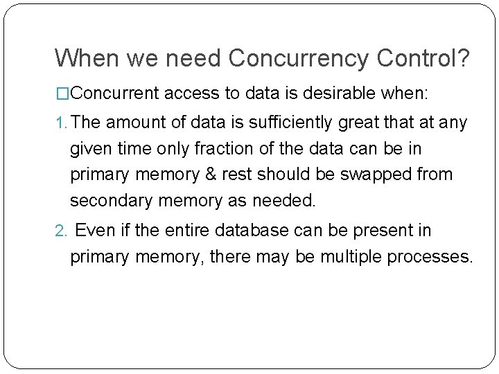 When we need Concurrency Control? �Concurrent access to data is desirable when: 1. The