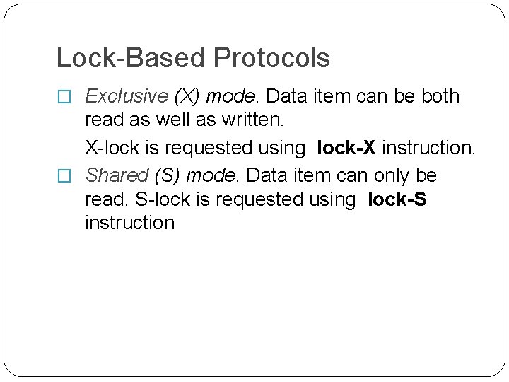 Lock-Based Protocols � Exclusive (X) mode. Data item can be both read as well