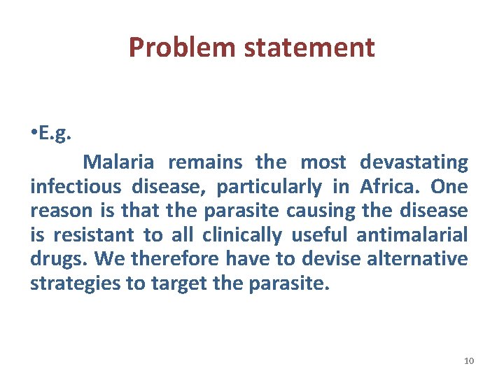 Problem statement • E. g. Malaria remains the most devastating infectious disease, particularly in