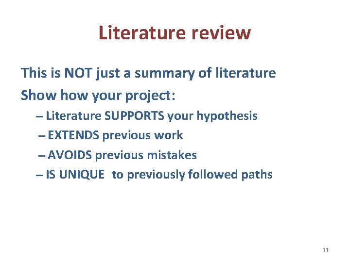 Literature review This is NOT just a summary of literature Show your project: Literature