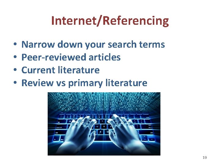 Internet/Referencing • • Narrow down your search terms Peer-reviewed articles Current literature Review vs