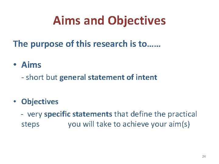 Aims and Objectives The purpose of this research is to…… • Aims - short