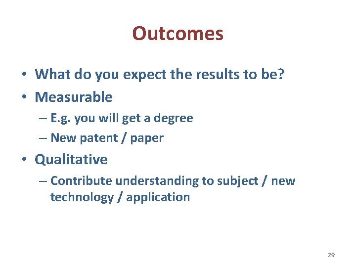 Outcomes • What do you expect the results to be? • Measurable – E.