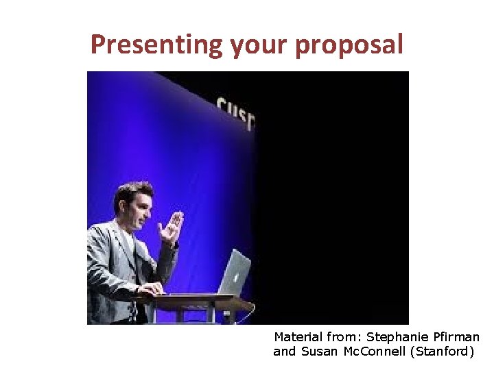 Presenting your proposal Material from: Stephanie Pfirman and Susan Mc. Connell (Stanford) 