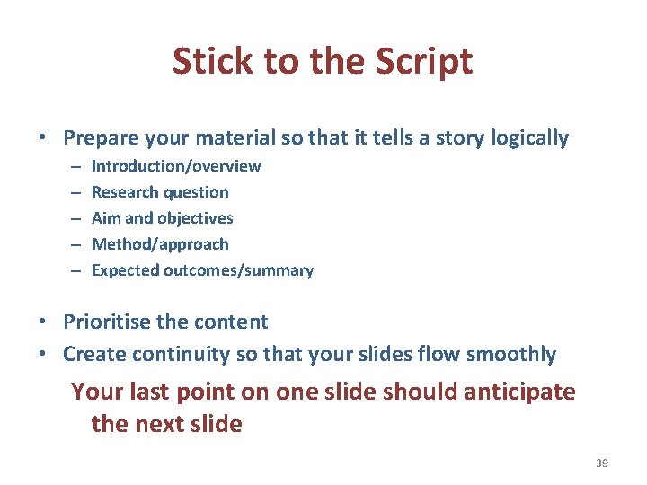 Stick to the Script • Prepare your material so that it tells a story